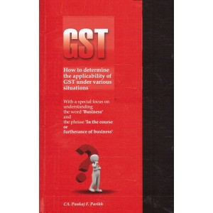 CA. Pankaj F. Parikh's GST How to determine the applicability of GST under various situations [HB]